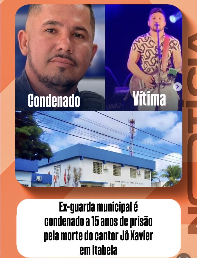 Ex-guarda municipal é condenado a 15 anos de prisão pela morte do cantor Jô Xavier em Itabela